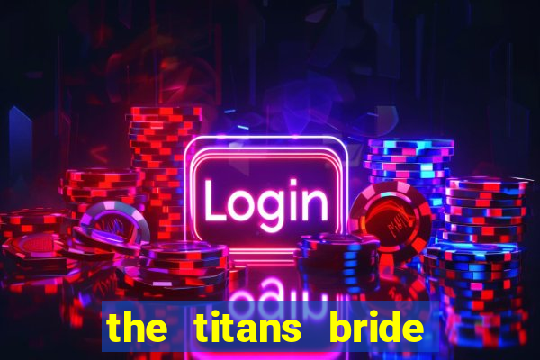 the titans bride cap 1