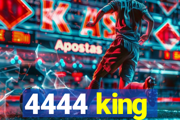 4444 king