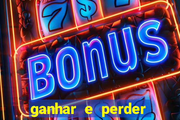 ganhar e perder faz parte do jogo frases