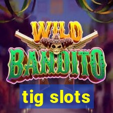 tig slots