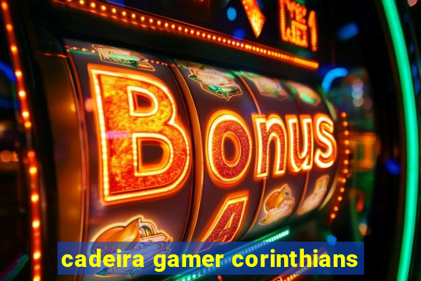 cadeira gamer corinthians