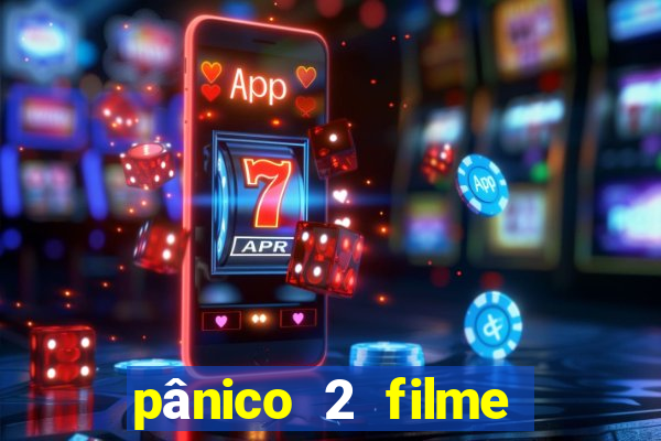 pânico 2 filme completo dublado mega filmes