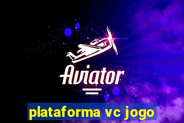 plataforma vc jogo