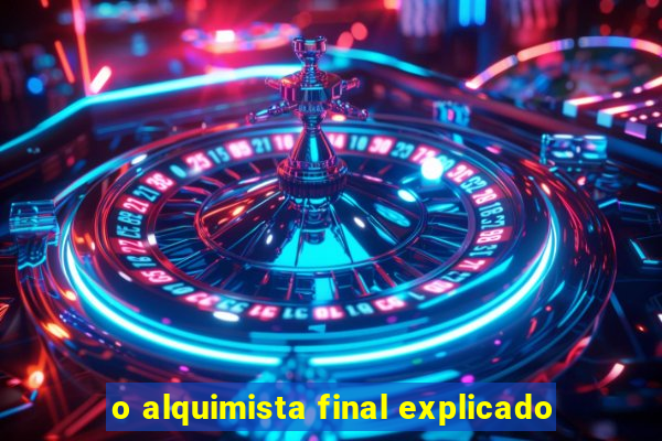 o alquimista final explicado