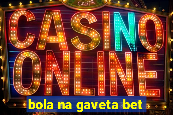 bola na gaveta bet