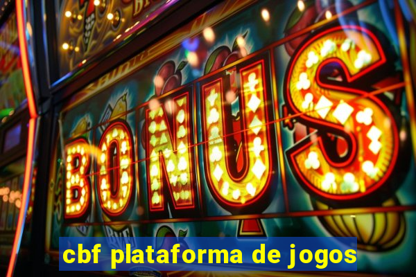 cbf plataforma de jogos