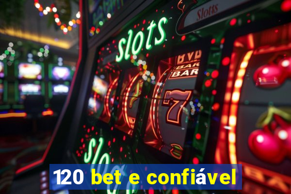 120 bet e confiável