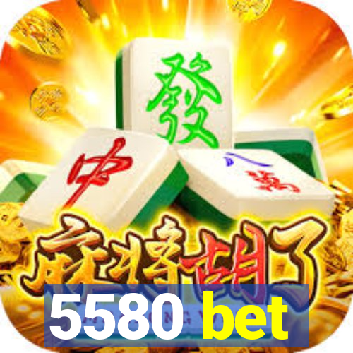 5580 bet