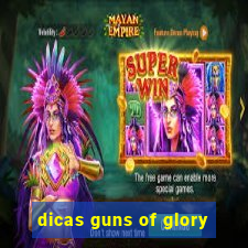 dicas guns of glory