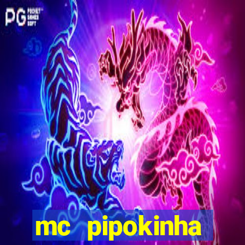 mc pipokinha transando telegram