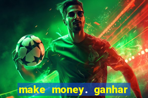 make money. ganhar dinheiro jogando