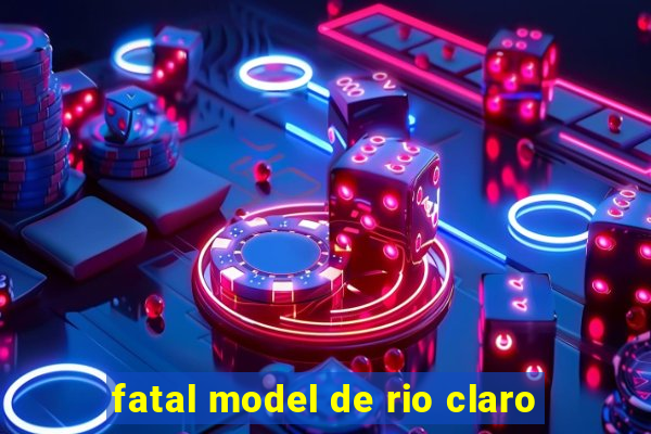 fatal model de rio claro