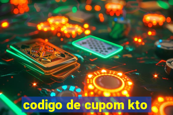 codigo de cupom kto