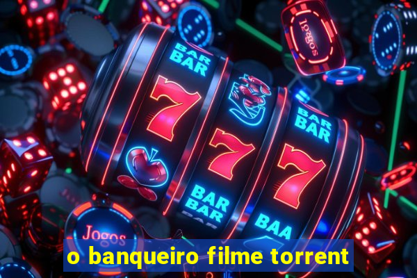 o banqueiro filme torrent