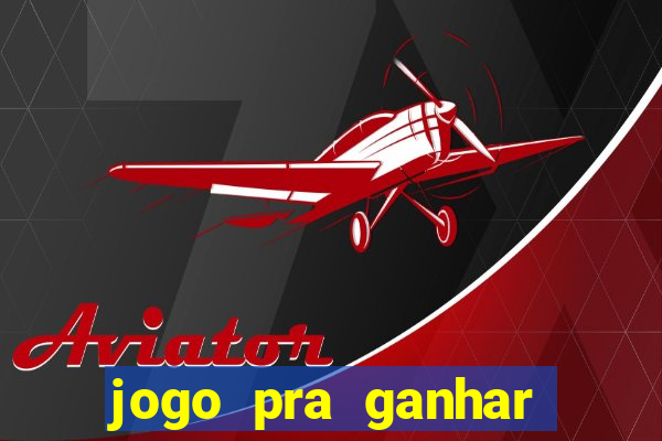 jogo pra ganhar dinheiro rapido