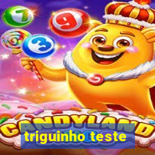 triguinho teste