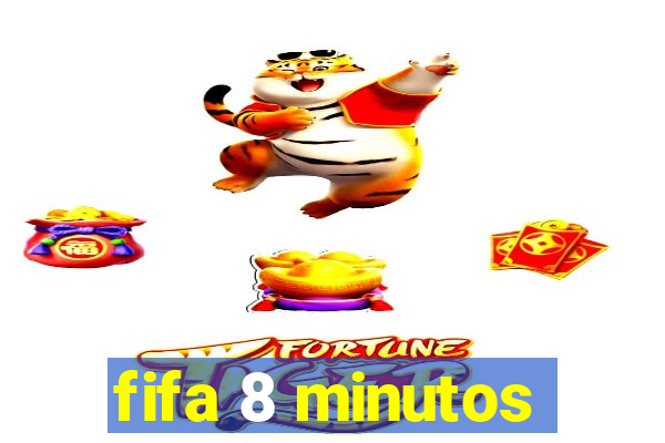 fifa 8 minutos