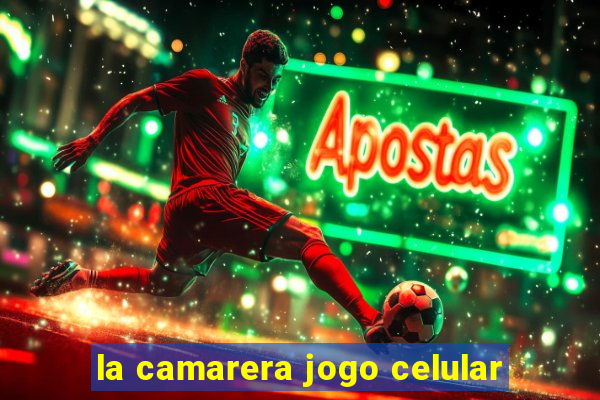 la camarera jogo celular