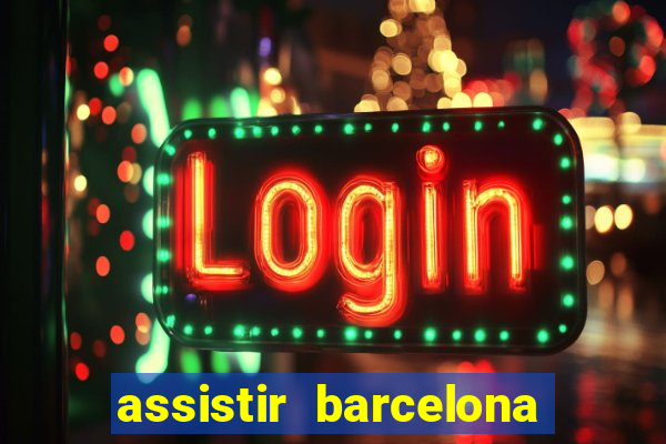 assistir barcelona x granada em hd