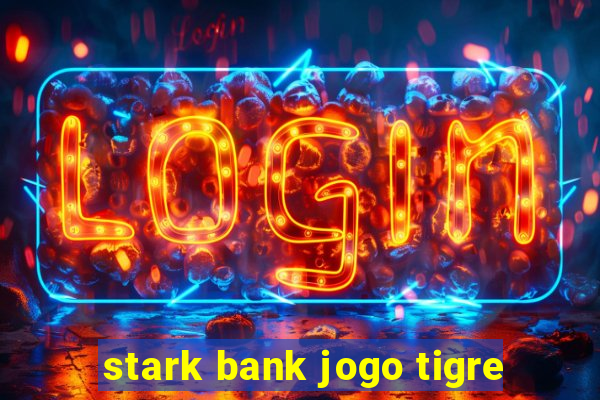 stark bank jogo tigre