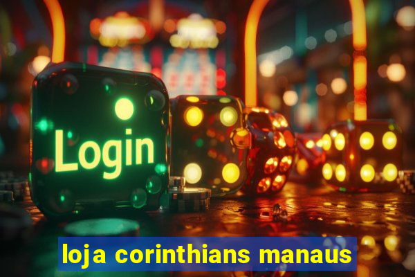 loja corinthians manaus