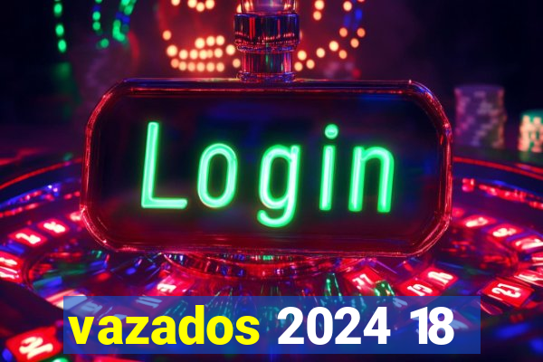 vazados 2024 18