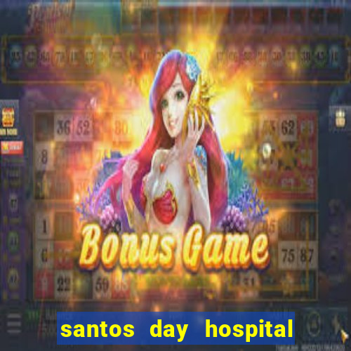 santos day hospital trabalhe conosco