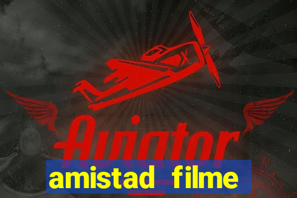 amistad filme completo dublado português