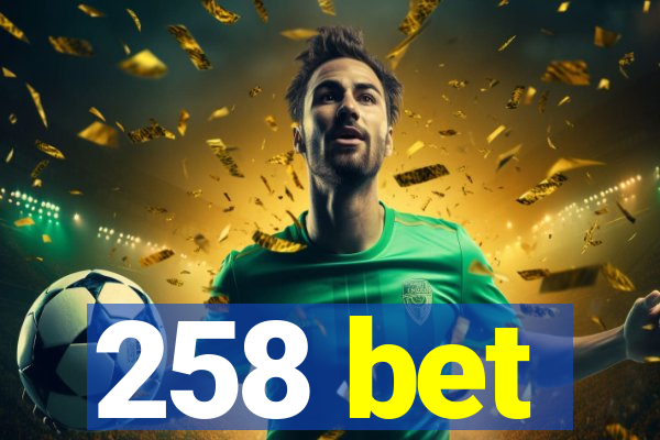 258 bet