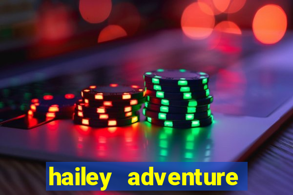 hailey adventure mod apk unlimited money