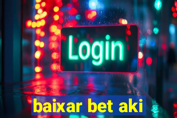 baixar bet aki