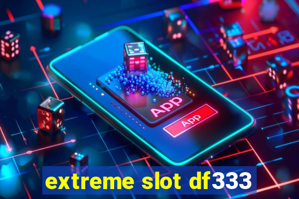 extreme slot df333