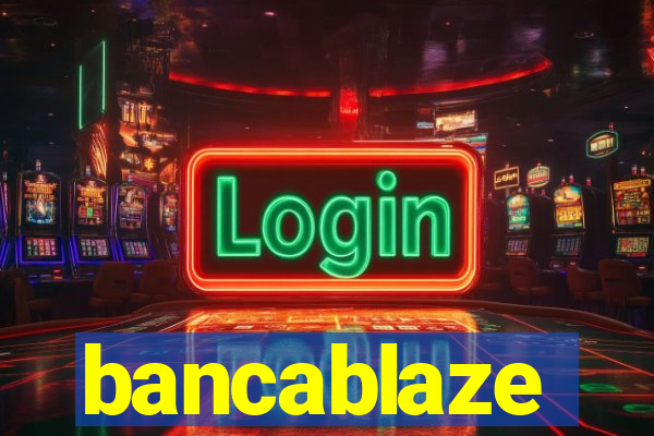 bancablaze