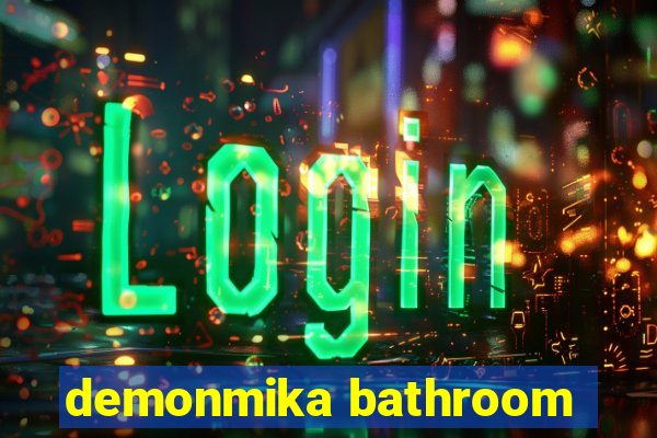 demonmika bathroom