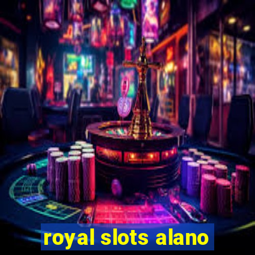 royal slots alano