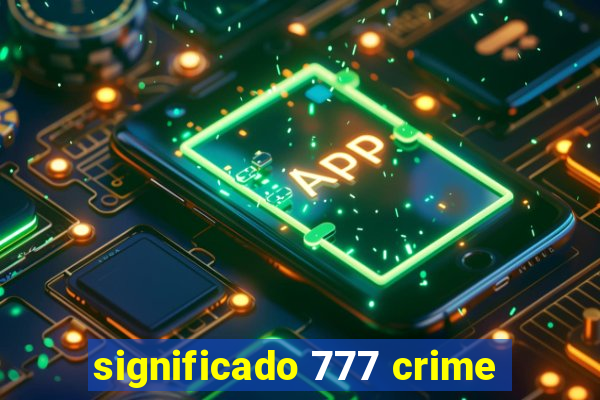 significado 777 crime