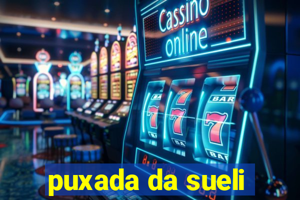 puxada da sueli