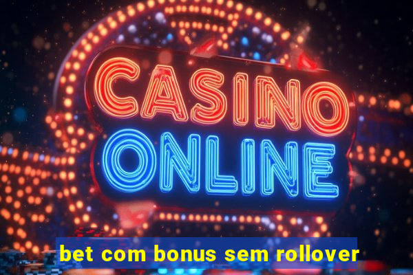 bet com bonus sem rollover