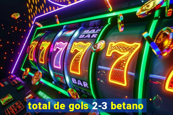 total de gols 2-3 betano