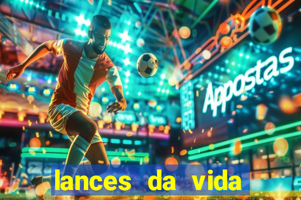 lances da vida assistir online