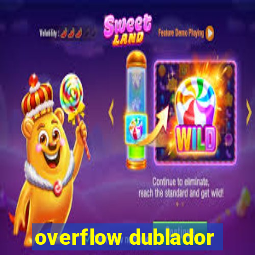 overflow dublador