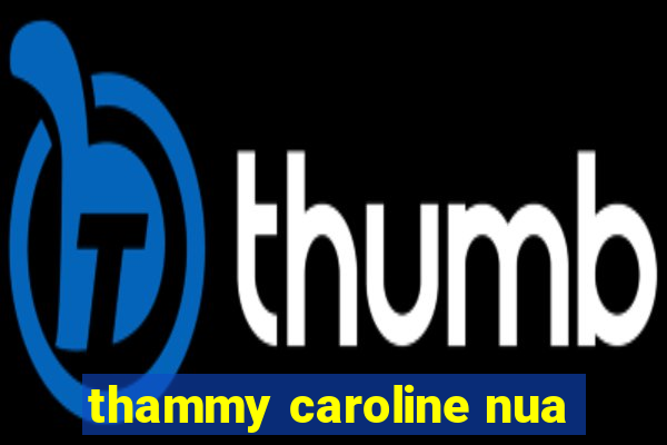 thammy caroline nua