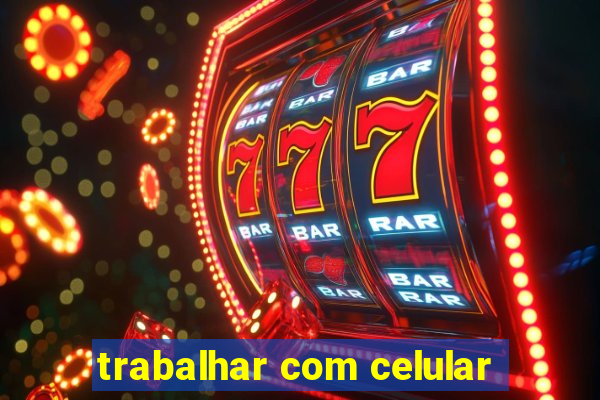 trabalhar com celular