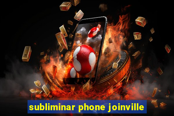 subliminar phone joinville