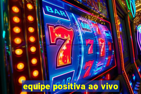 equipe positiva ao vivo