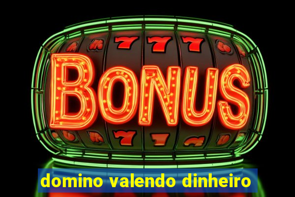 domino valendo dinheiro