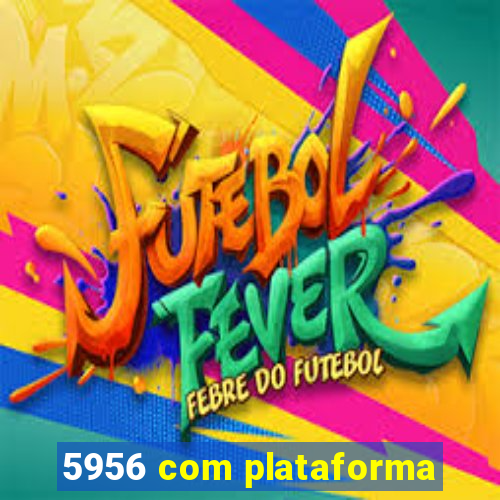 5956 com plataforma