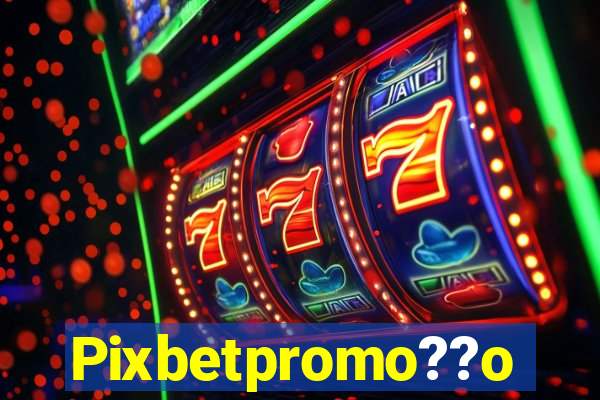 Pixbetpromo??o