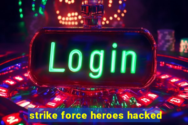 strike force heroes hacked