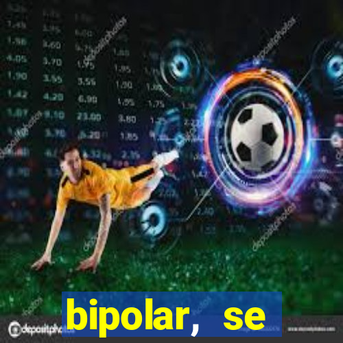 bipolar, se arrepende do que faz